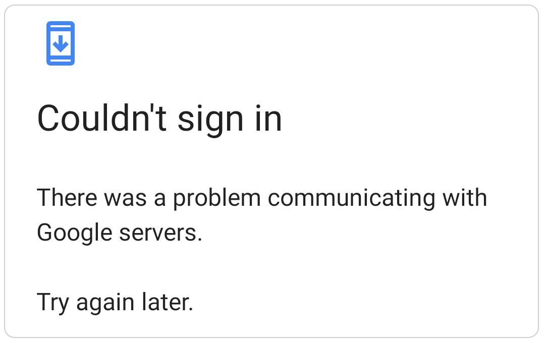 An error message that says Couldnt sign in because there was a problem communicating with Google servers