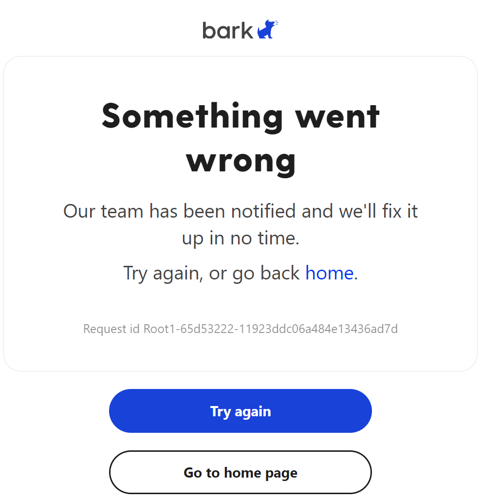error message that says Something went wrong, our team has been notified and we'll fix it up in no time. Try again, or go back home