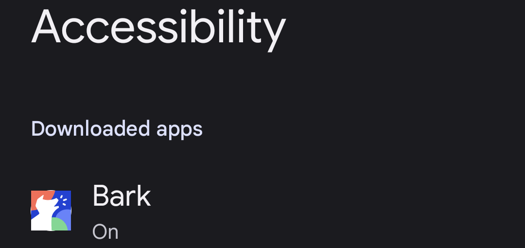 A picture of an Android setting that says Accessibility, a sub-heading that says Downloaded apps, and below that is Bark showing it's on